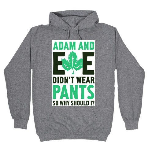 Adam and Eve Didn't Wear Pants So Why Should I? Hooded Sweatshirt