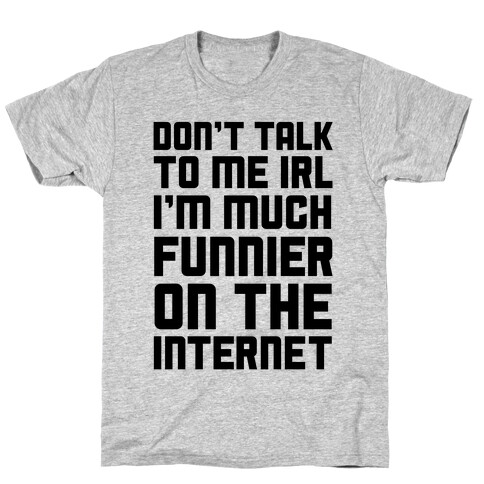 Much Funnier On The Internet T-Shirt