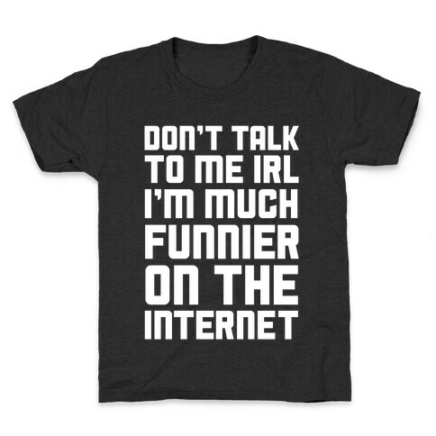 Much Funnier On The Internet Kids T-Shirt