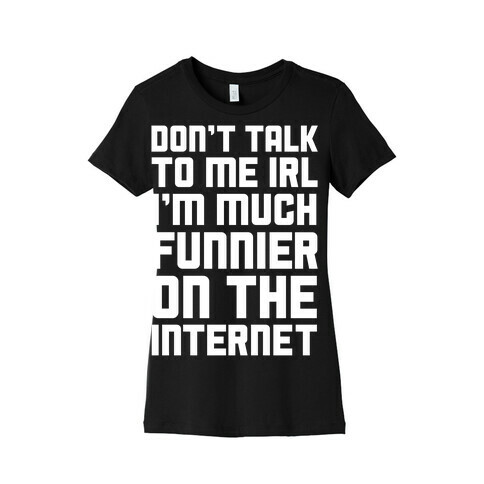 Much Funnier On The Internet Womens T-Shirt