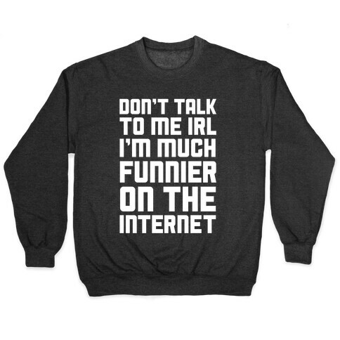 Much Funnier On The Internet Pullover