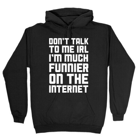 Much Funnier On The Internet Hooded Sweatshirt