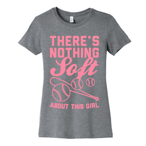 There's Nothing Soft About This Girl Womens T-Shirt