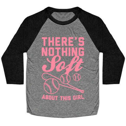 There's Nothing Soft About This Girl Baseball Tee