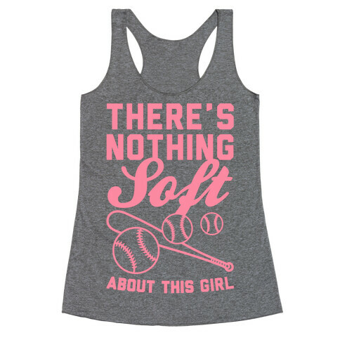 There's Nothing Soft About This Girl Racerback Tank Top
