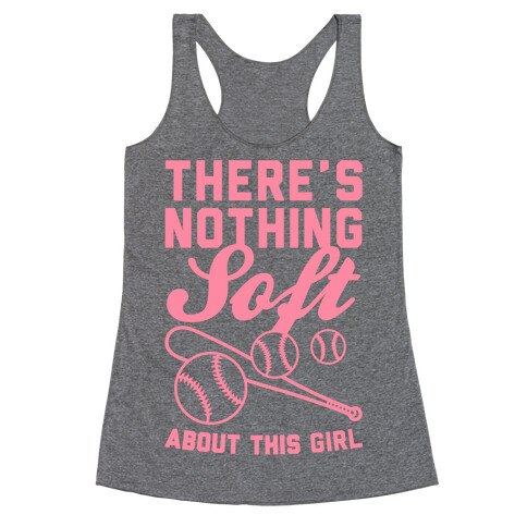 There's Nothing Soft About This Girl Racerback Tank Top