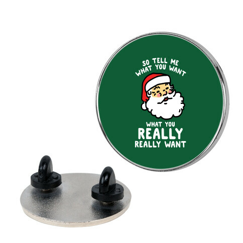 Tell Me What You Want Santa Pin