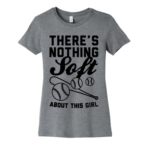 There's Nothing Soft About This Girl Womens T-Shirt