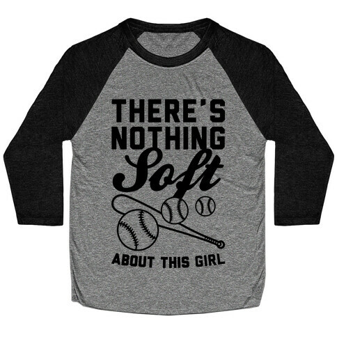 There's Nothing Soft About This Girl Baseball Tee