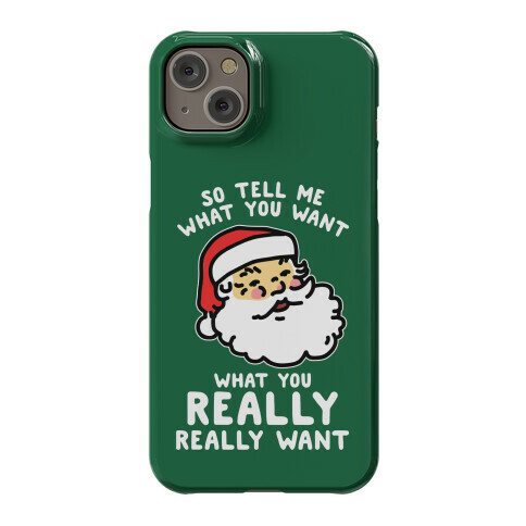 Tell Me What You Want Santa Phone Case