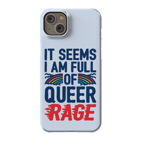 It Seems I Am Full of Queer Rage Phone Case