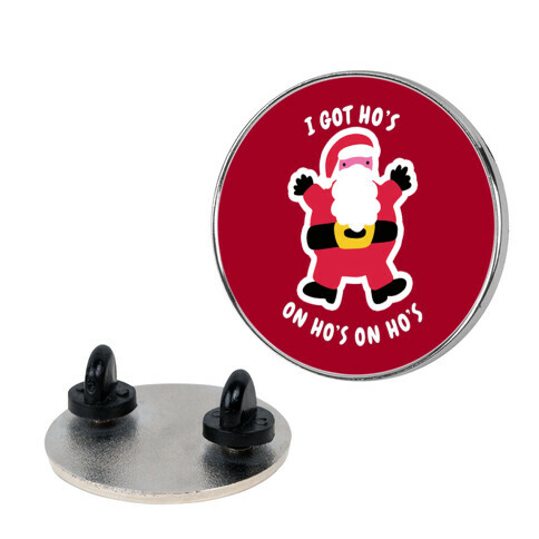 I Got Ho's on Ho's on Ho's Pin