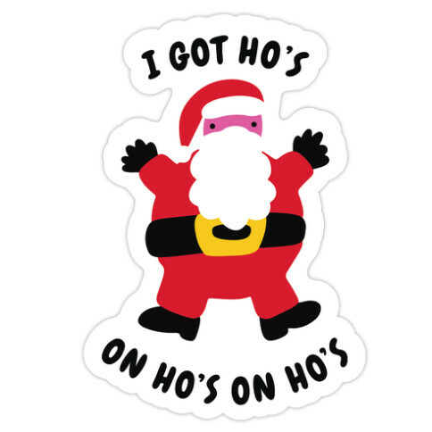 I Got Ho's on Ho's on Ho's Die Cut Sticker