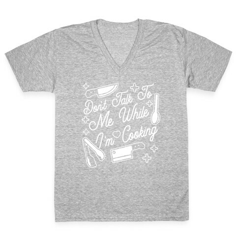 Don't Talk To Me While I'm Cooking V-Neck Tee Shirt