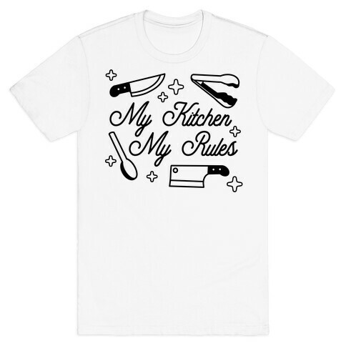 My Kitchen, My Rules T-Shirt