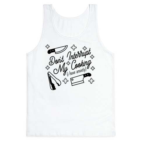Don't Interrupt My Cooking (I have anxiety) Tank Top