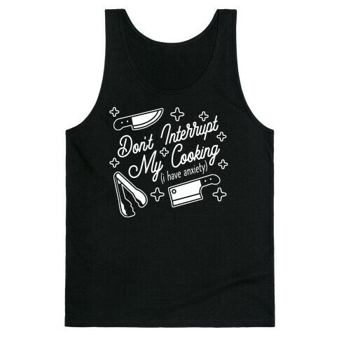 Don't Interrupt My Cooking (I have anxiety) Tank Top