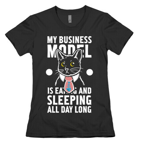 My Business Model is Eating and Sleeping All Day Long Womens T-Shirt