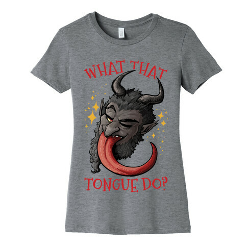 What That Tongue Do?  Womens T-Shirt