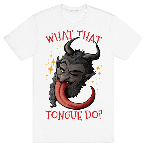 What That Tongue Do?  T-Shirt