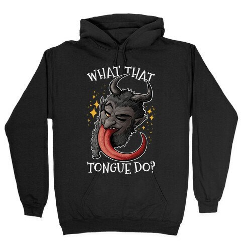 What That Tongue Do?  Hooded Sweatshirt