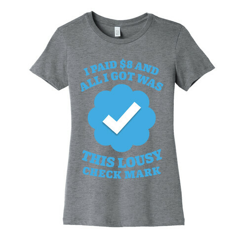 I Paid $8 and All I Got Was This Lousy Checkmark Womens T-Shirt