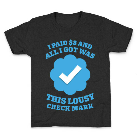 I Paid $8 and All I Got Was This Lousy Checkmark Kids T-Shirt
