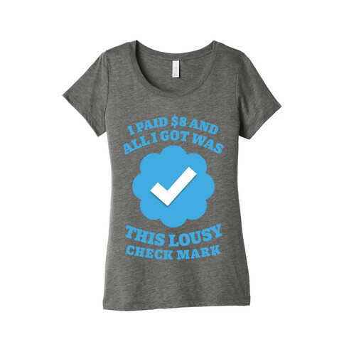 I Paid $8 and All I Got Was This Lousy Checkmark Womens T-Shirt