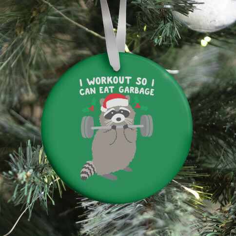 I Workout So I Can Eat Garbage - Christmas Raccoon Ornament