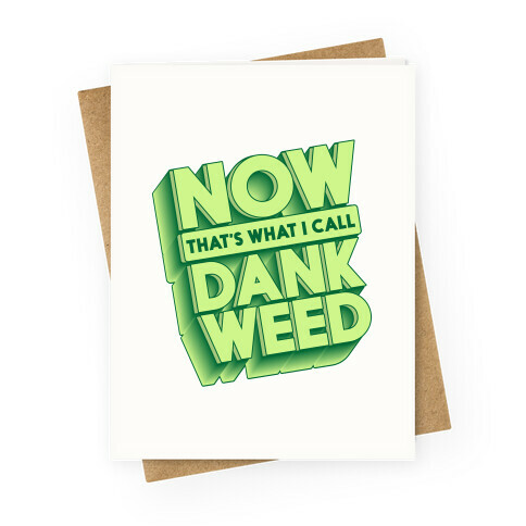 Now THAT'S What I Call Dank Weed Greeting Card