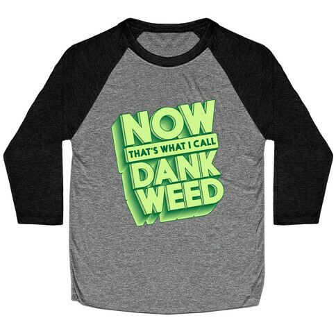 Now THAT'S What I Call Dank Weed Baseball Tee