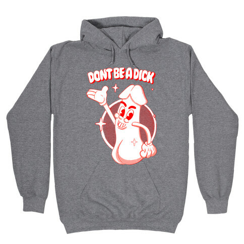 Don't Be A Dick Hooded Sweatshirt