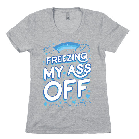 Freezing My Ass Off Womens T-Shirt