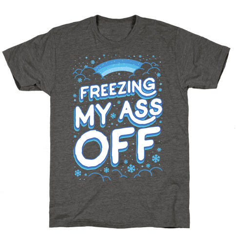 Freezing My Ass Off T-Shirt