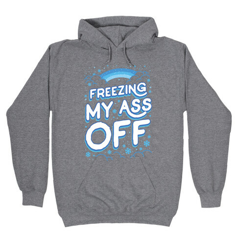 Freezing My Ass Off Hooded Sweatshirt