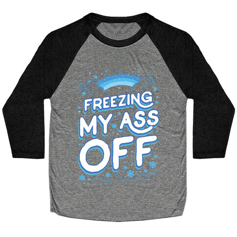 Freezing My Ass Off Baseball Tee