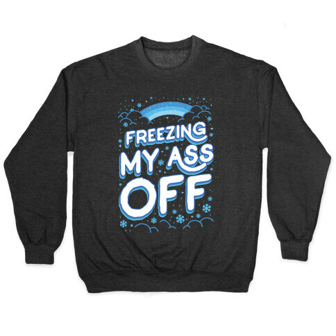 Freezing My Ass Off Pullover