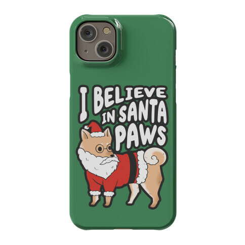 I Believe In Santa Paws Phone Case