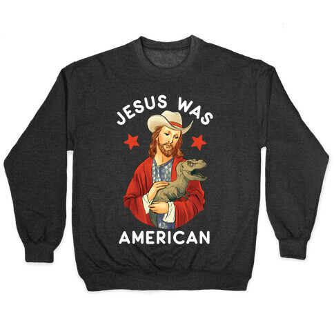 Jesus Was American Pullover