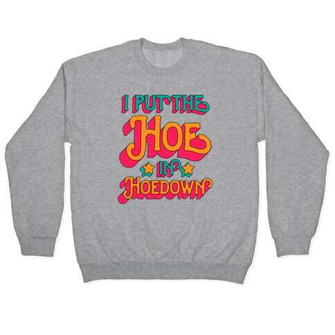 I Put the Hoe in Hoedown Pullover