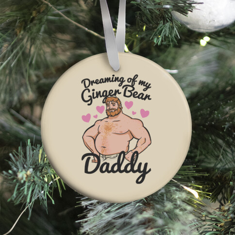 Dreaming of my Ginger Bear Daddy Ornament