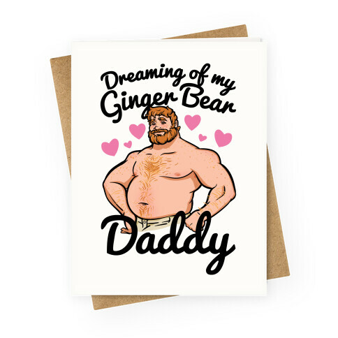 Dreaming of my Ginger Bear Daddy Greeting Card