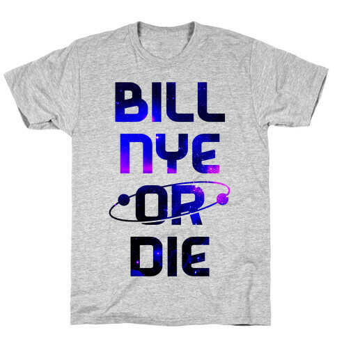 Bill Nye Or Die T-Shirt