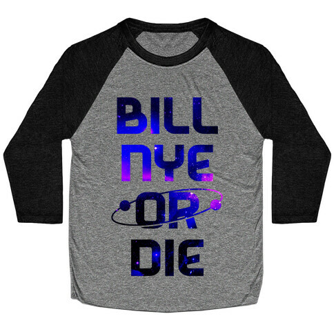 Bill Nye Or Die Baseball Tee