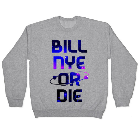 Bill Nye Or Die Pullover