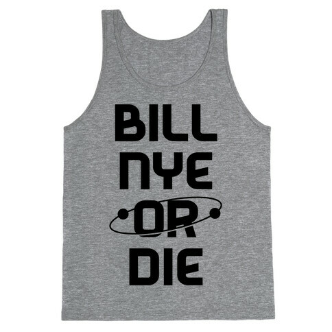 Bill Nye Or Die Tank Top