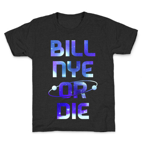 Bill Nye Or Die Kids T-Shirt