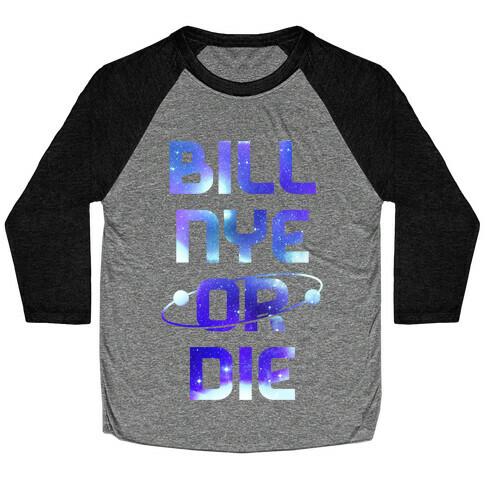 Bill Nye Or Die Baseball Tee