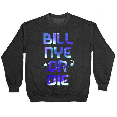 Bill Nye Or Die Pullover