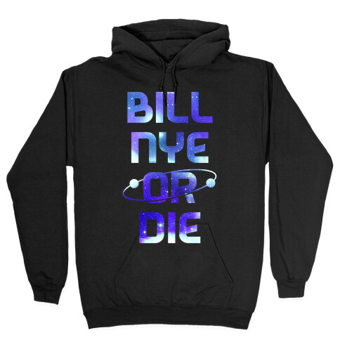 Bill Nye Or Die Hooded Sweatshirt